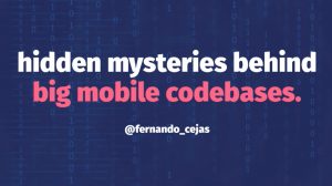 Hidden mysteries behind big mobile codebases