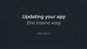 Updating your app, the insane way